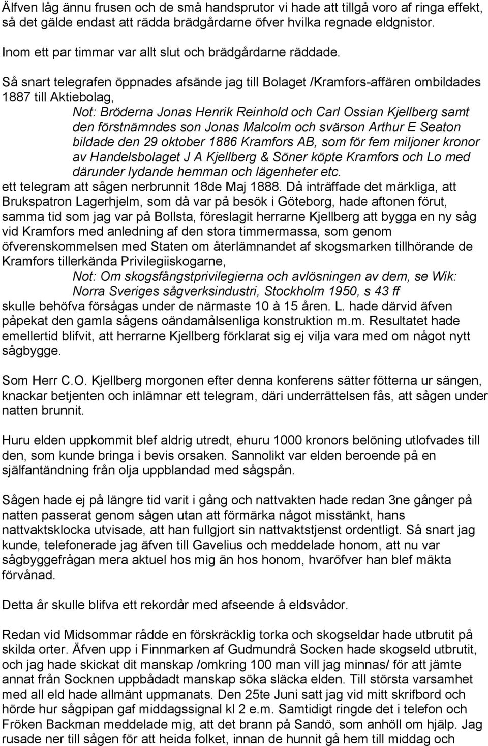 Så snart telegrafen öppnades afsände jag till Bolaget /Kramfors-affären ombildades 1887 till Aktiebolag, Not: Bröderna Jonas Henrik Reinhold och Carl Ossian Kjellberg samt den förstnämndes son Jonas