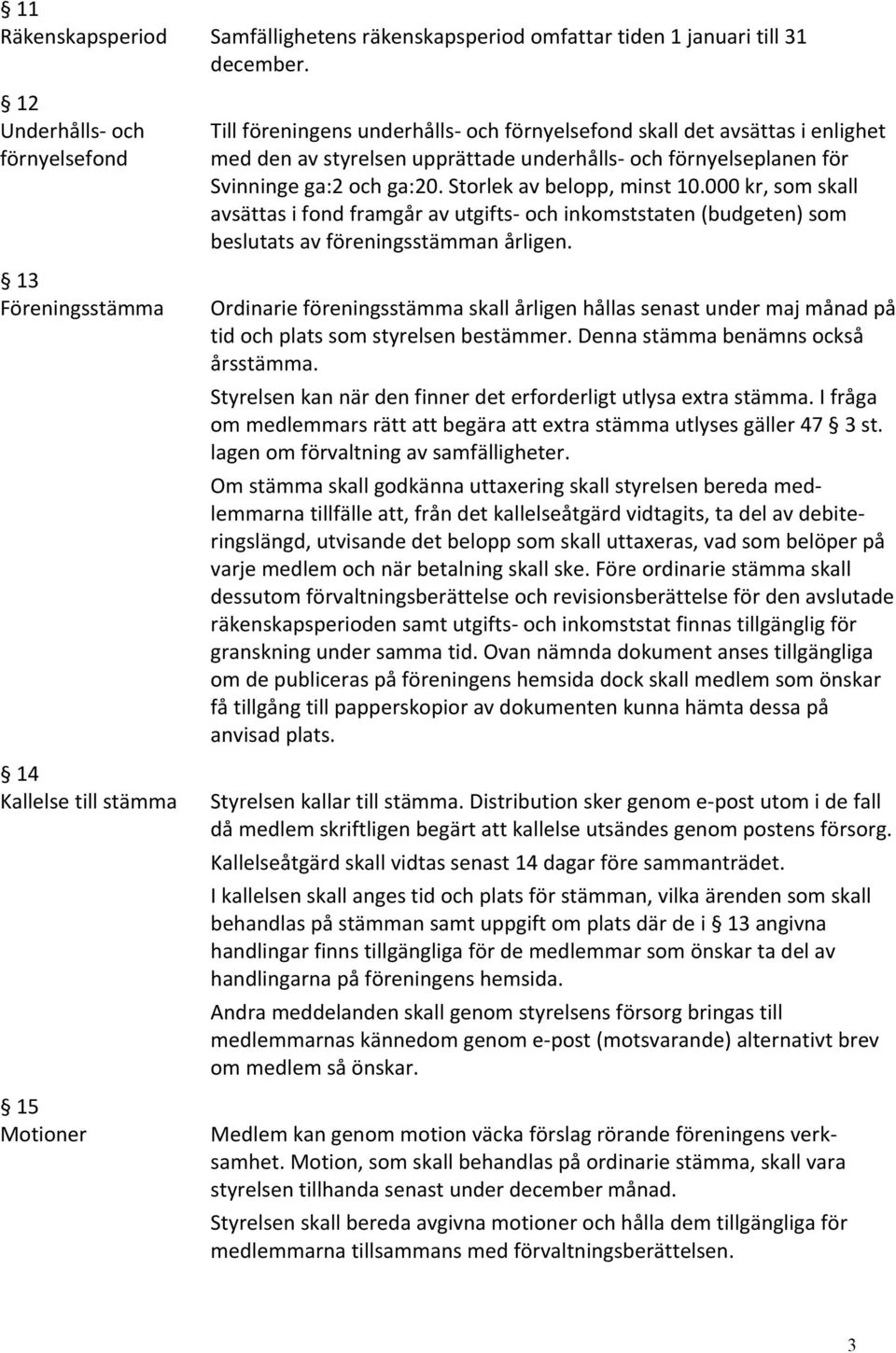 underhålls och förnyelseplanen för Svinninge ga:2 och ga:20. Storlek av belopp, minst 10.