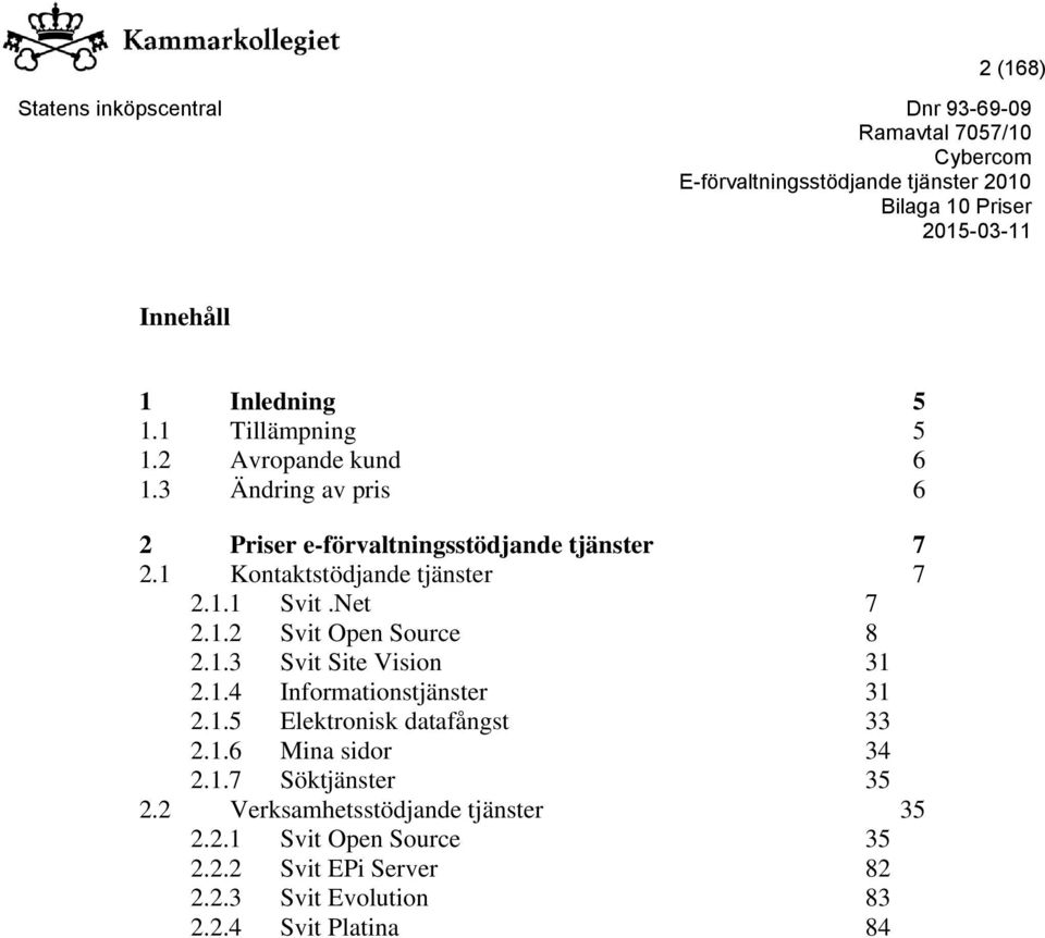 1.3 Svit Site Vision 31 2.1.4 Informationstjänster 31 2.1.5 Elektronisk datafångst 33 2.1.6 Mina sidor 34 2.1.7 Söktjänster 35 2.