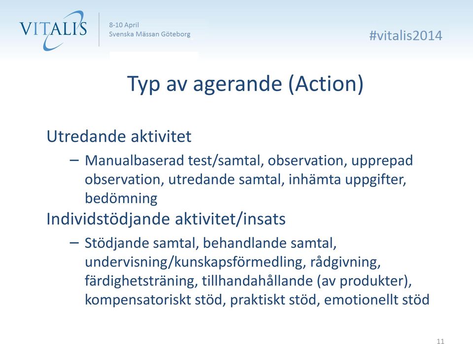 Stödjande samtal, behandlande samtal, undervisning/kunskapsförmedling, rådgivning,