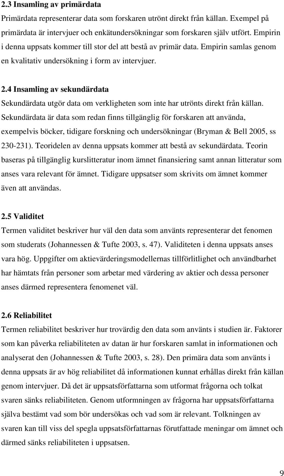 4 Insamling av sekundärdata Sekundärdata utgör data om verkligheten som inte har utrönts direkt från källan.