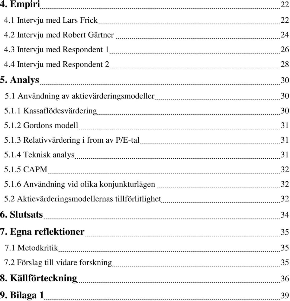 1.3 Relativvärdering i from av P/E-tal 31 5.1.4 Teknisk analys 31 5.1.5 CAPM 32 5.1.6 Användning vid olika konjunkturlägen 32 5.