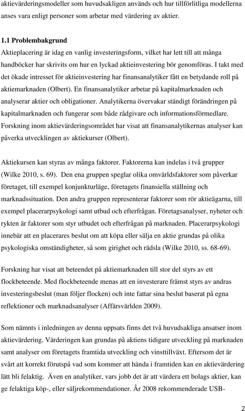 I takt med det ökade intresset för aktieinvestering har finansanalytiker fått en betydande roll på aktiemarknaden (Olbert).