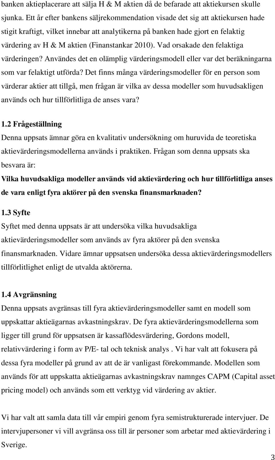 2010). Vad orsakade den felaktiga värderingen? Användes det en olämplig värderingsmodell eller var det beräkningarna som var felaktigt utförda?