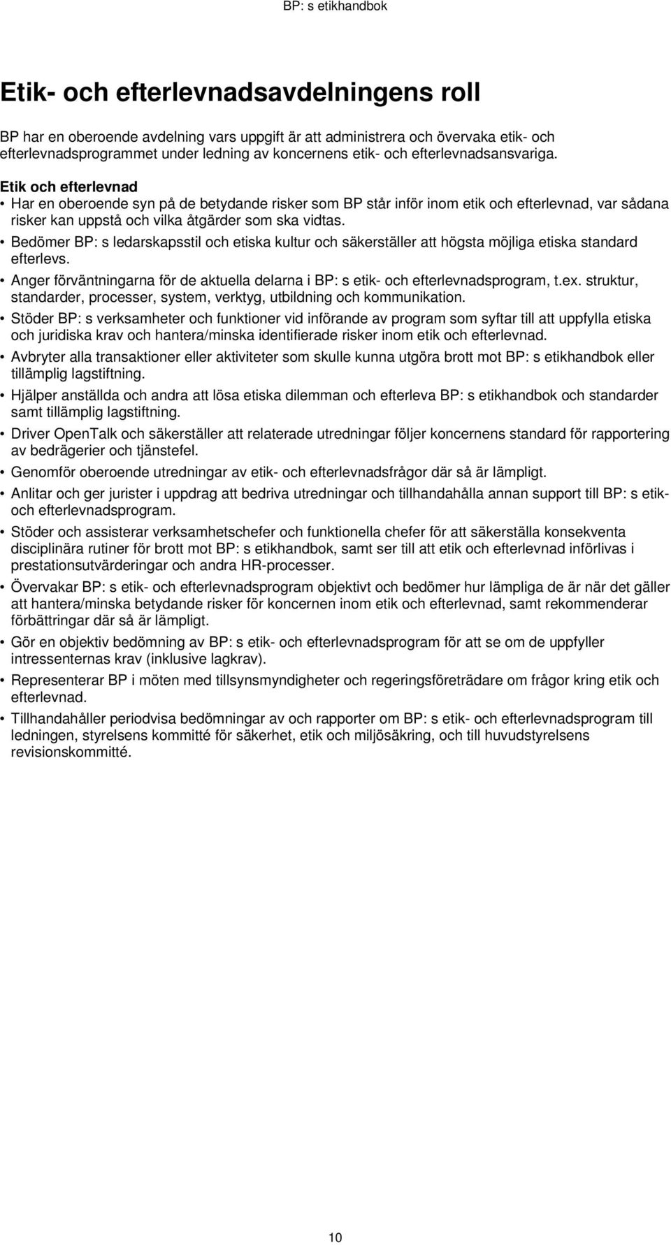 Bedömer BP: s ledarskapsstil och etiska kultur och säkerställer att högsta möjliga etiska standard efterlevs. Anger förväntningarna för de aktuella delarna i BP: s etik- och efterlevnadsprogram, t.ex.