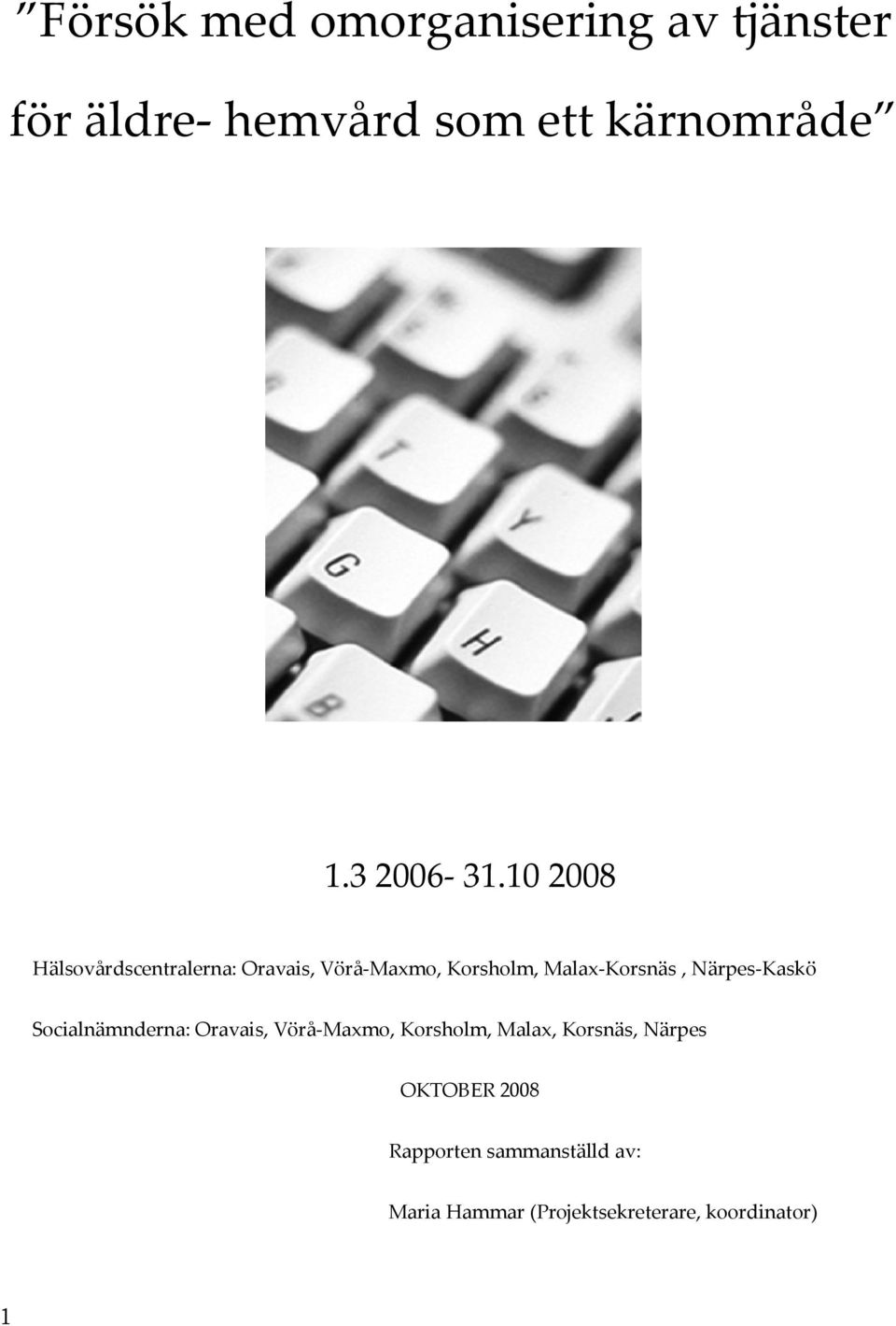 10 2008 Hälsovårdscentralerna: Oravais, Vörå-Maxmo, Korsholm, Malax-Korsnäs,