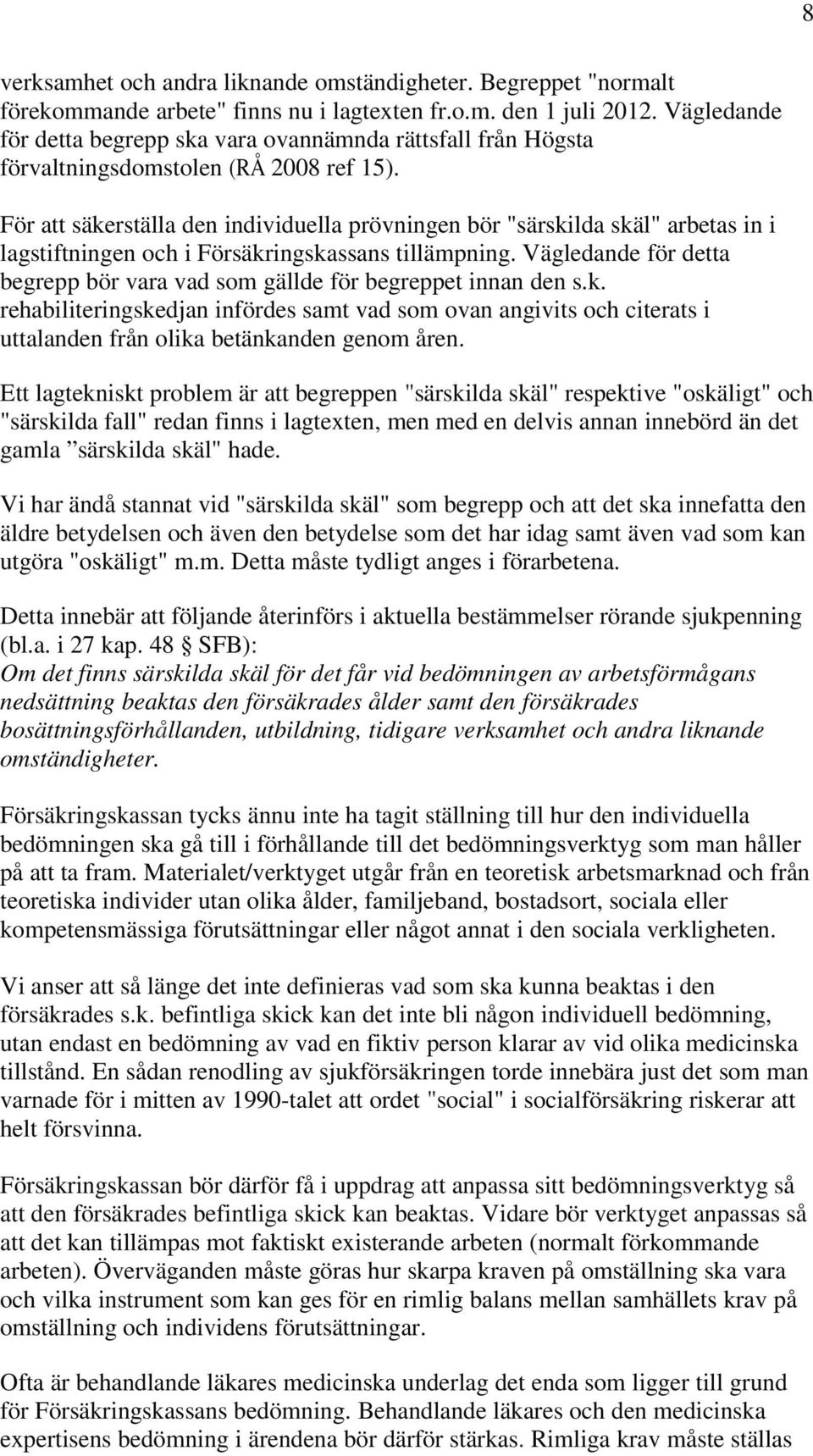 För att säkerställa den individuella prövningen bör "särskilda skäl" arbetas in i lagstiftningen och i Försäkringskassans tillämpning.