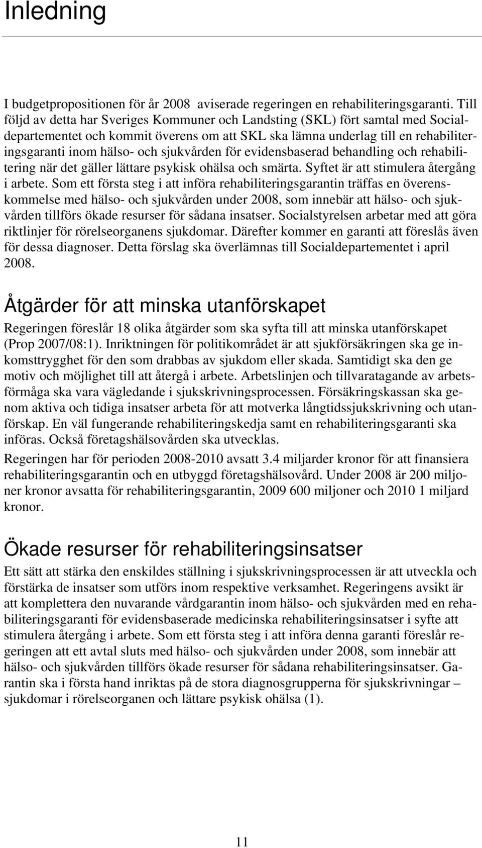 sjukvården för evidensbaserad behandling och rehabilitering när det gäller lättare psykisk ohälsa och smärta. Syftet är att stimulera återgång i arbete.