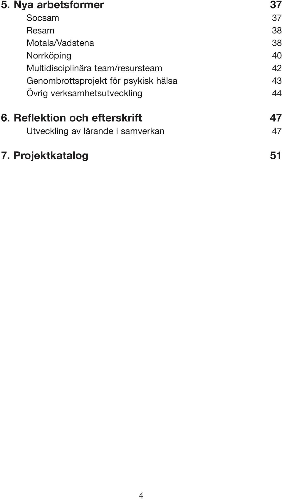 Genombrottsprojekt för psykisk hälsa 43 Övrig verksamhetsutveckling