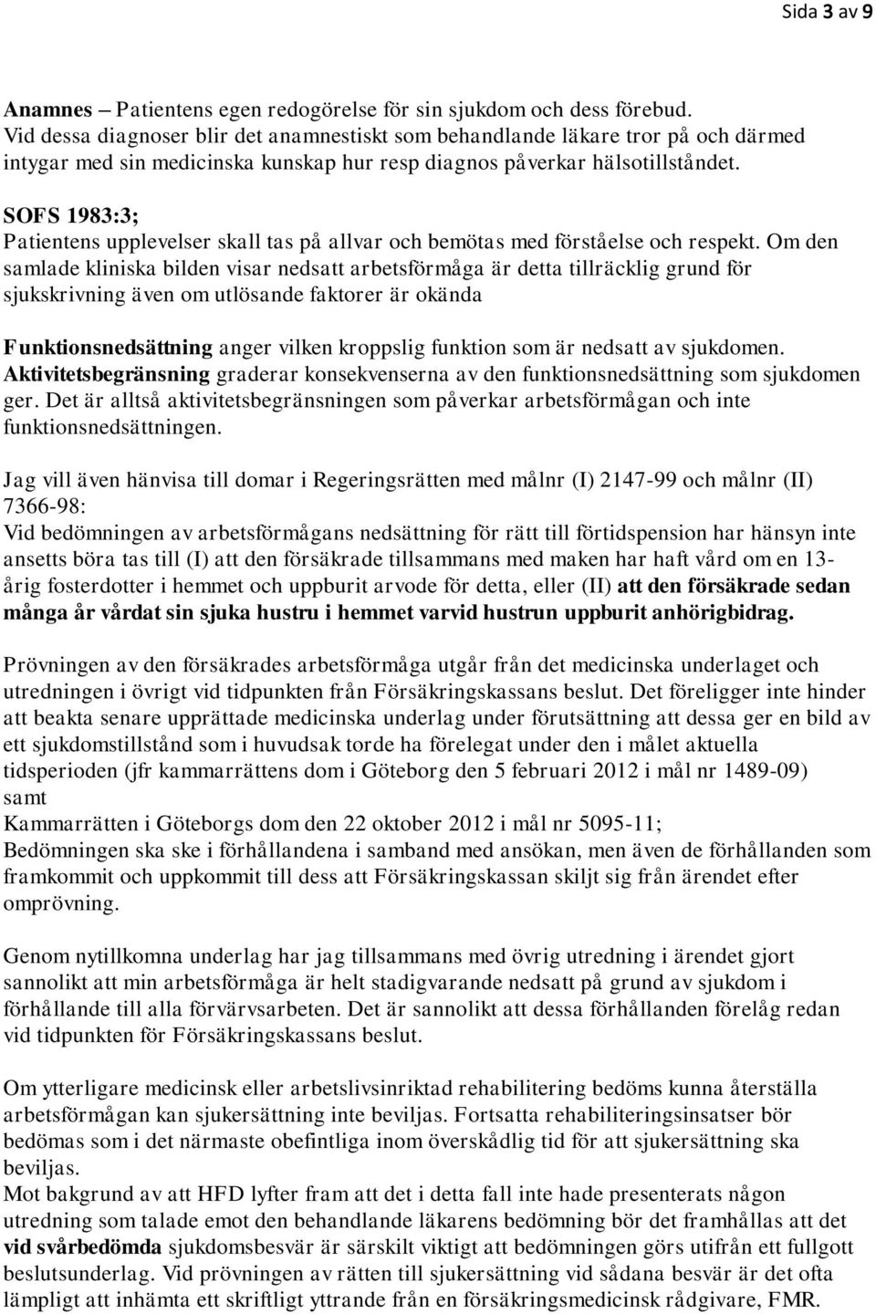 SOFS 1983:3; Patientens upplevelser skall tas på allvar och bemötas med förståelse och respekt.