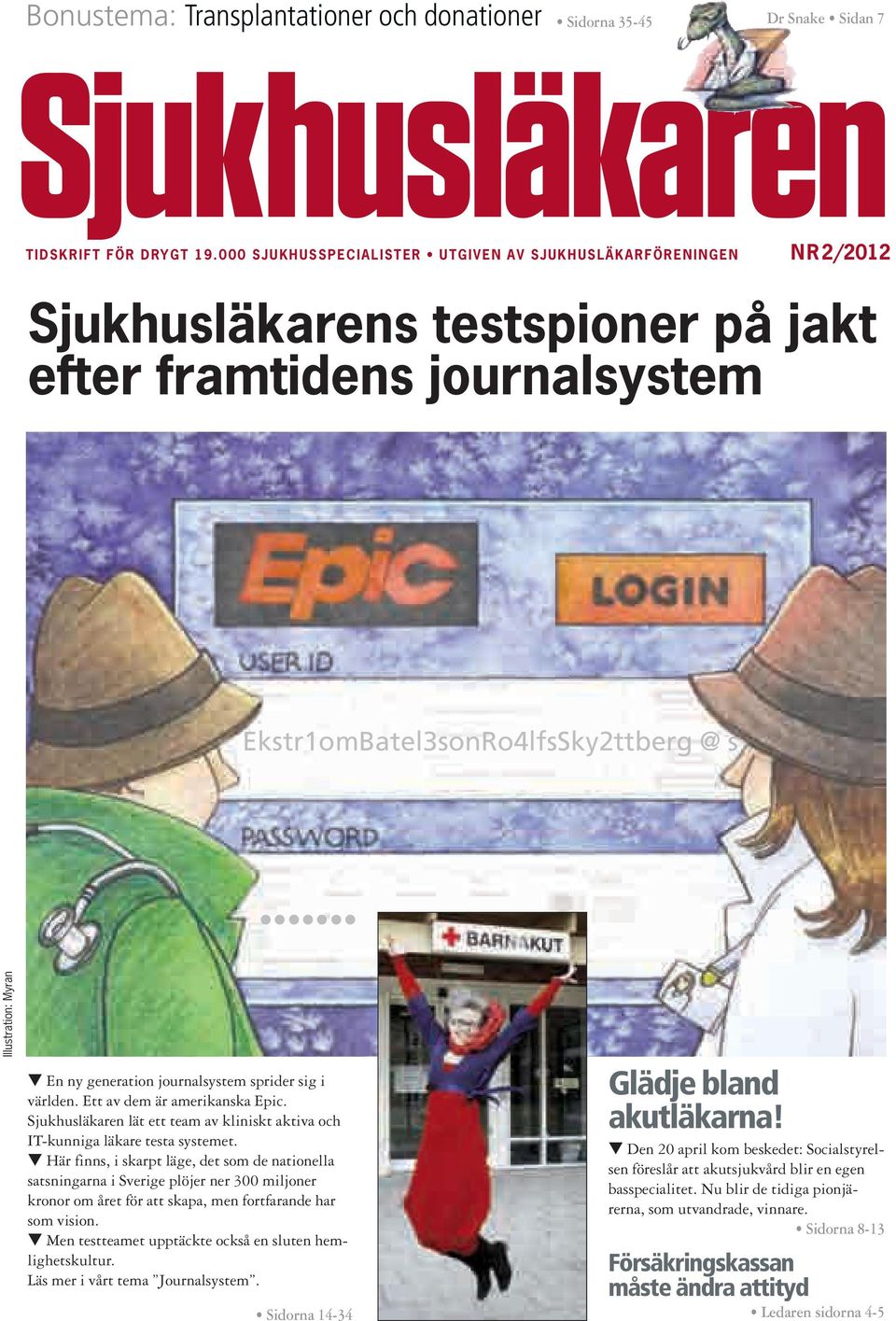 ny generation journalsystem sprider sig i världen. Ett av dem är amerikanska Epic. Sjukhusläkaren lät ett team av kliniskt aktiva och IT-kunniga läkare testa systemet.