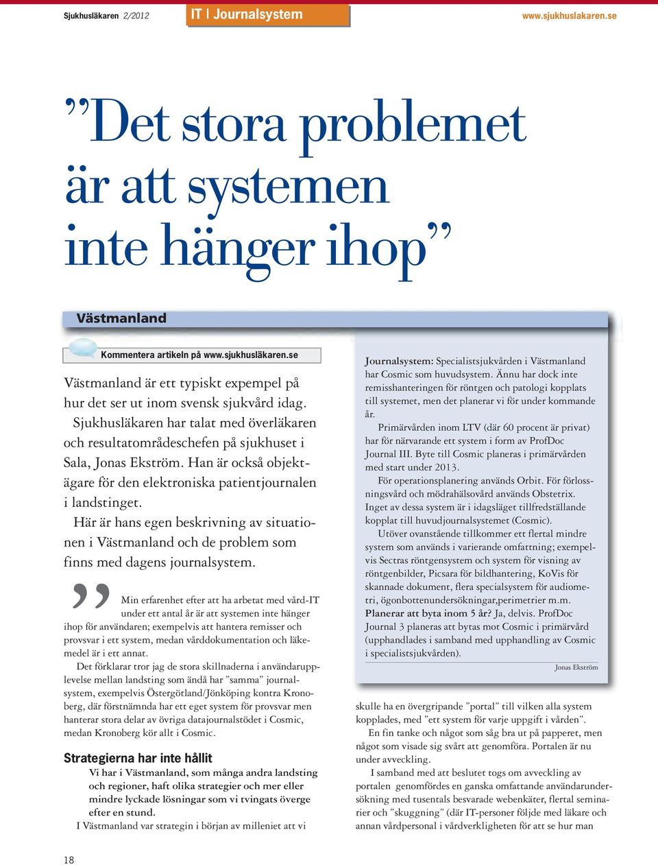 Han är också objekt - ägare för den elektroniska patientjournalen i landstinget. Här är hans egen beskrivning av situationen i Västmanland och de problem som finns med dagens journalsystem.