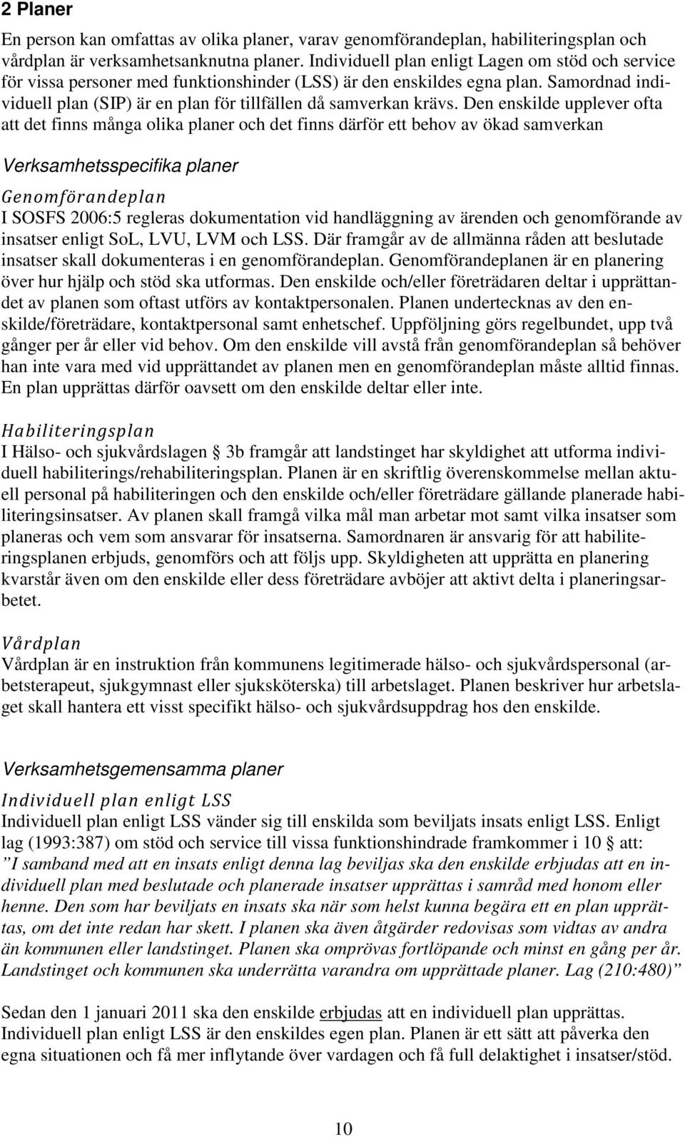 Samordnad individuell plan (SIP) är en plan för tillfällen då samverkan krävs.