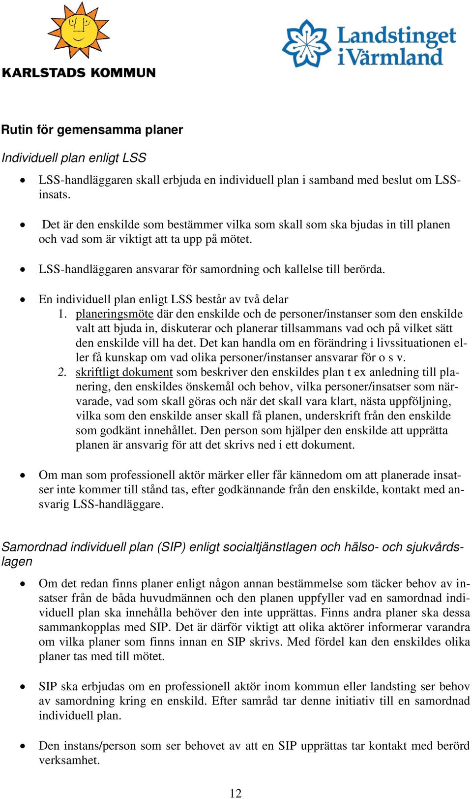 En individuell plan enligt LSS består av två delar 1.