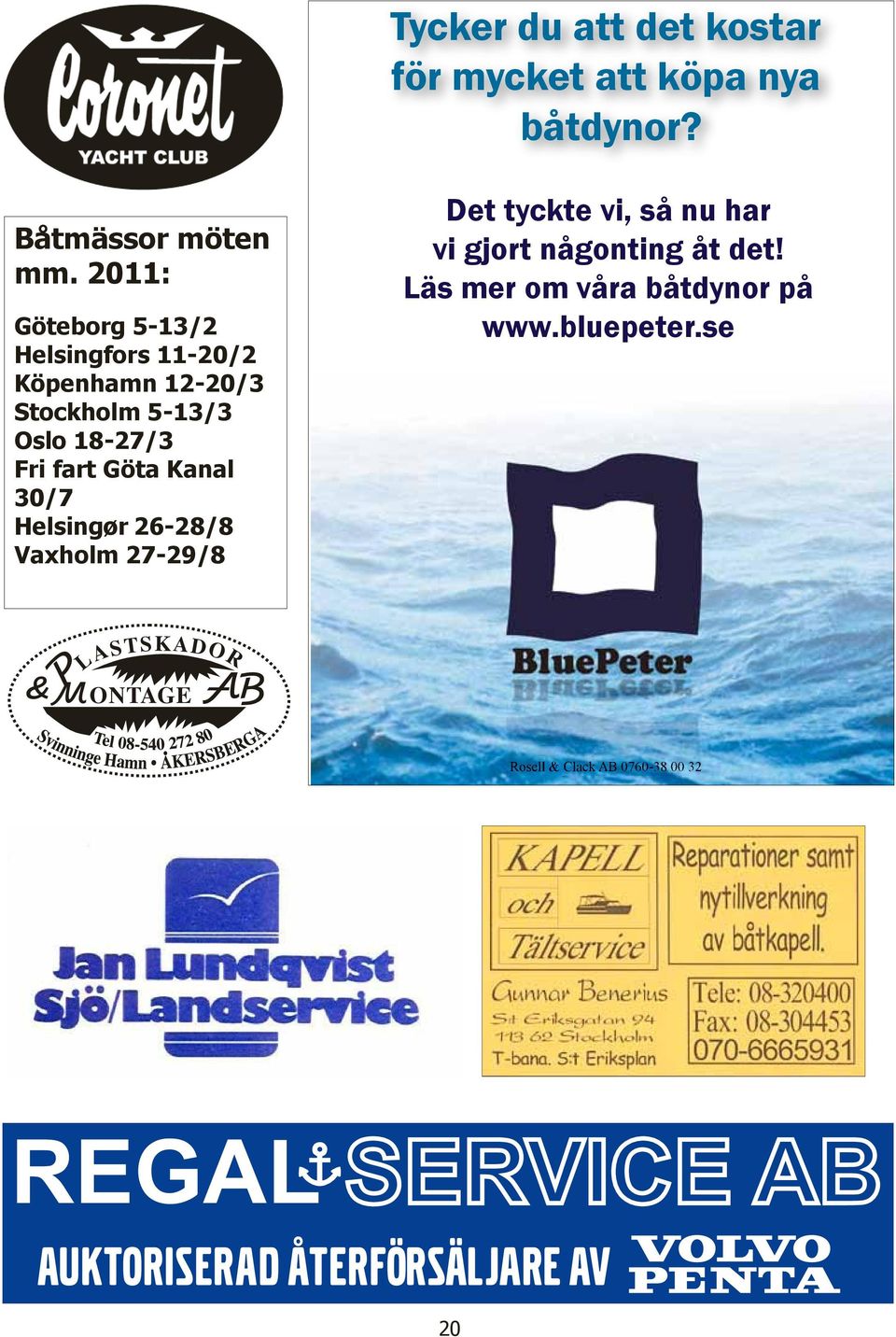 Kanal 30/7 Helsingør 26-28/8 Vaxholm 27-29/8 Det tyckte vi, så nu har vi gjort någonting åt det!