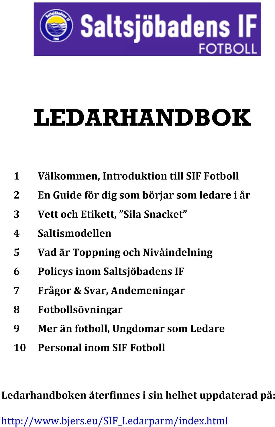 IF 7 Frågor & Svar, Andemeningar 8 Fotbollsövningar 9 Mer än fotboll, Ungdomar som Ledare 10 Personal inom