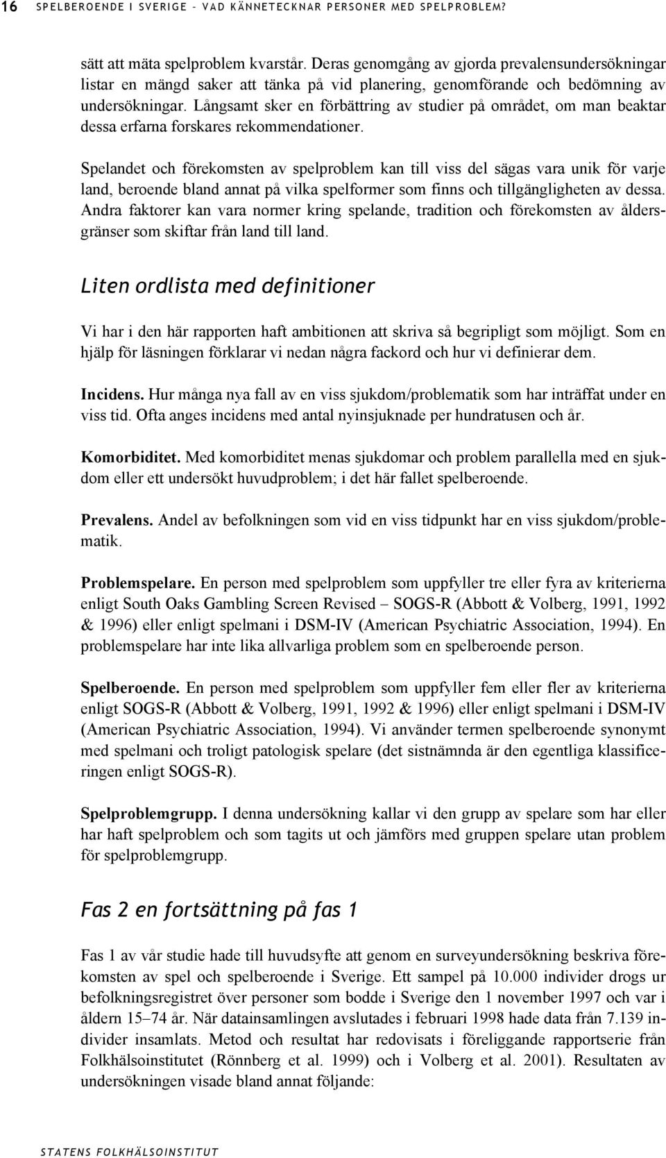 Långsamt sker en förbättring av studier på området, om man beaktar dessa erfarna forskares rekommendationer.