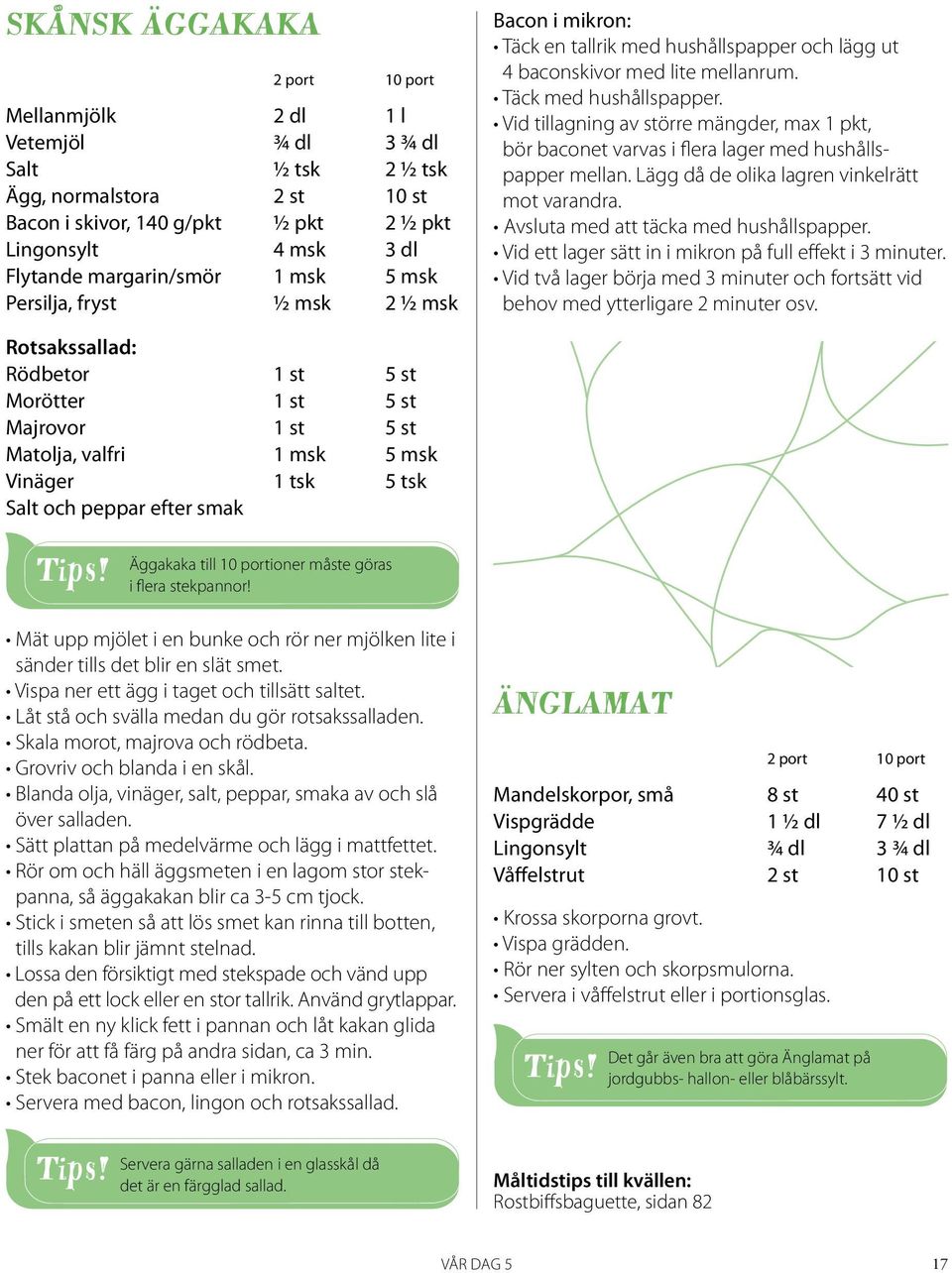 Vid tillagning av större mängder, max 1 pkt, bör baconet varvas i flera lager med hushållspapper mellan. Lägg då de olika lagren vinkelrätt mot varandra. Avsluta med att täcka med hushållspapper.