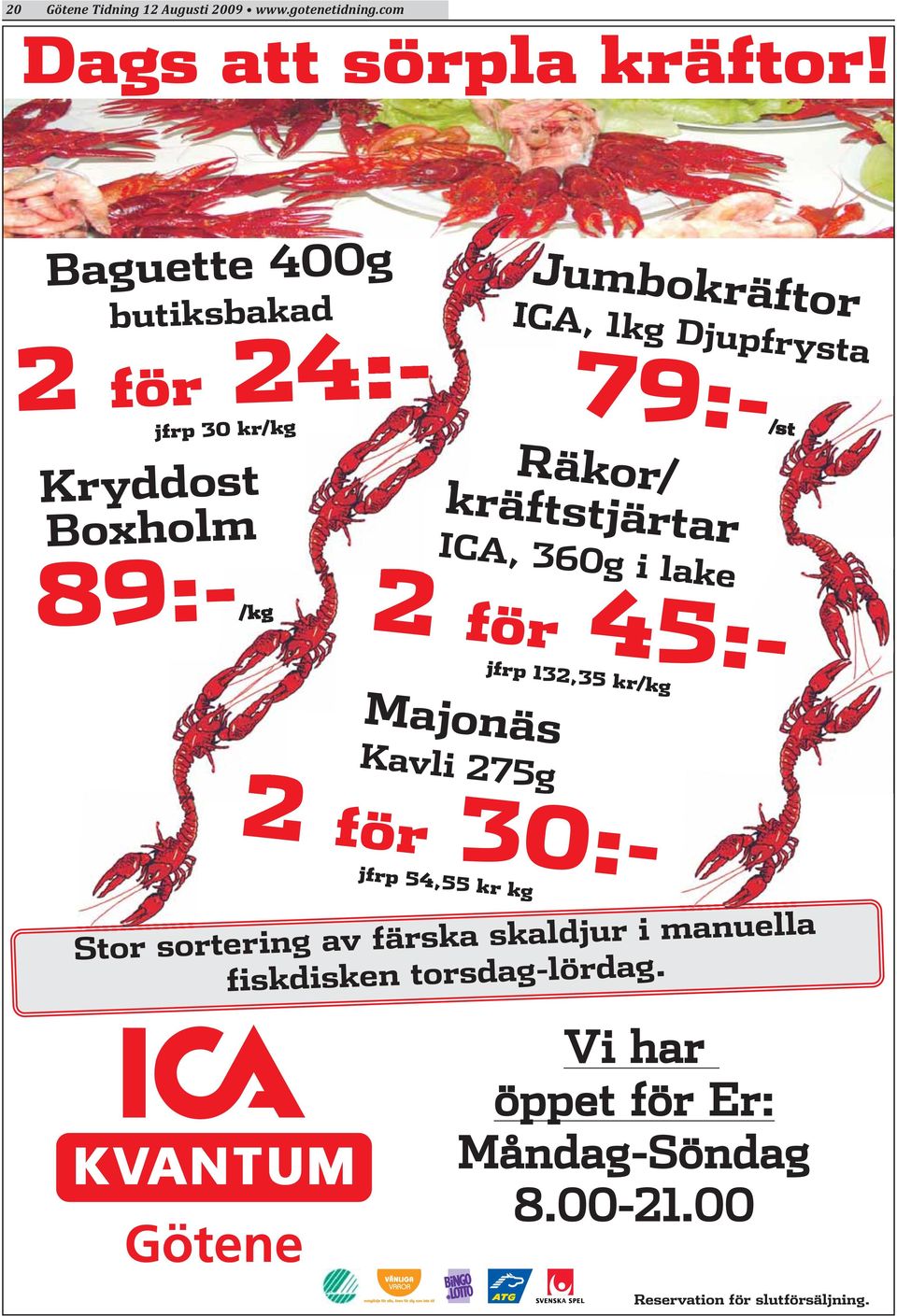 kräftstjärtar ICA, 360g i lake 89:-/kg 2 för 45:- Majonäs Kavli 275g jfrp 132,35 kr/kg 2 för 30:- jfrp 54,55 kr kg