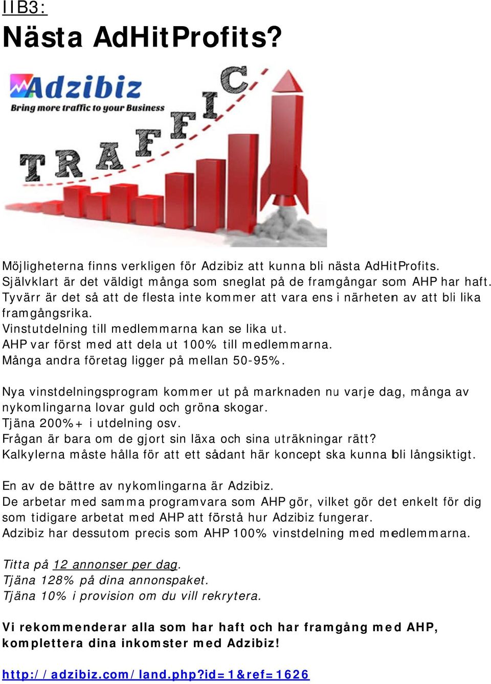 AHP var först med att dela ut 100% till medlemmarna. Många andra företag ligger på mellan 50-95% %.