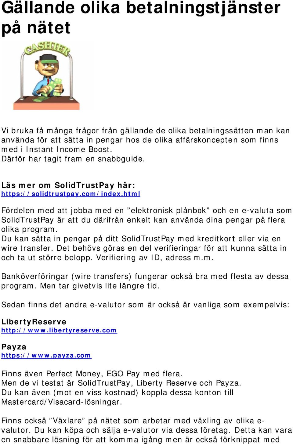 html Fördelen med att jobba med en elektronisk plånbok och en e-valuta som SolidTrustPay är att du därifrån enkelt kan använda dina pengar på flera olika program.