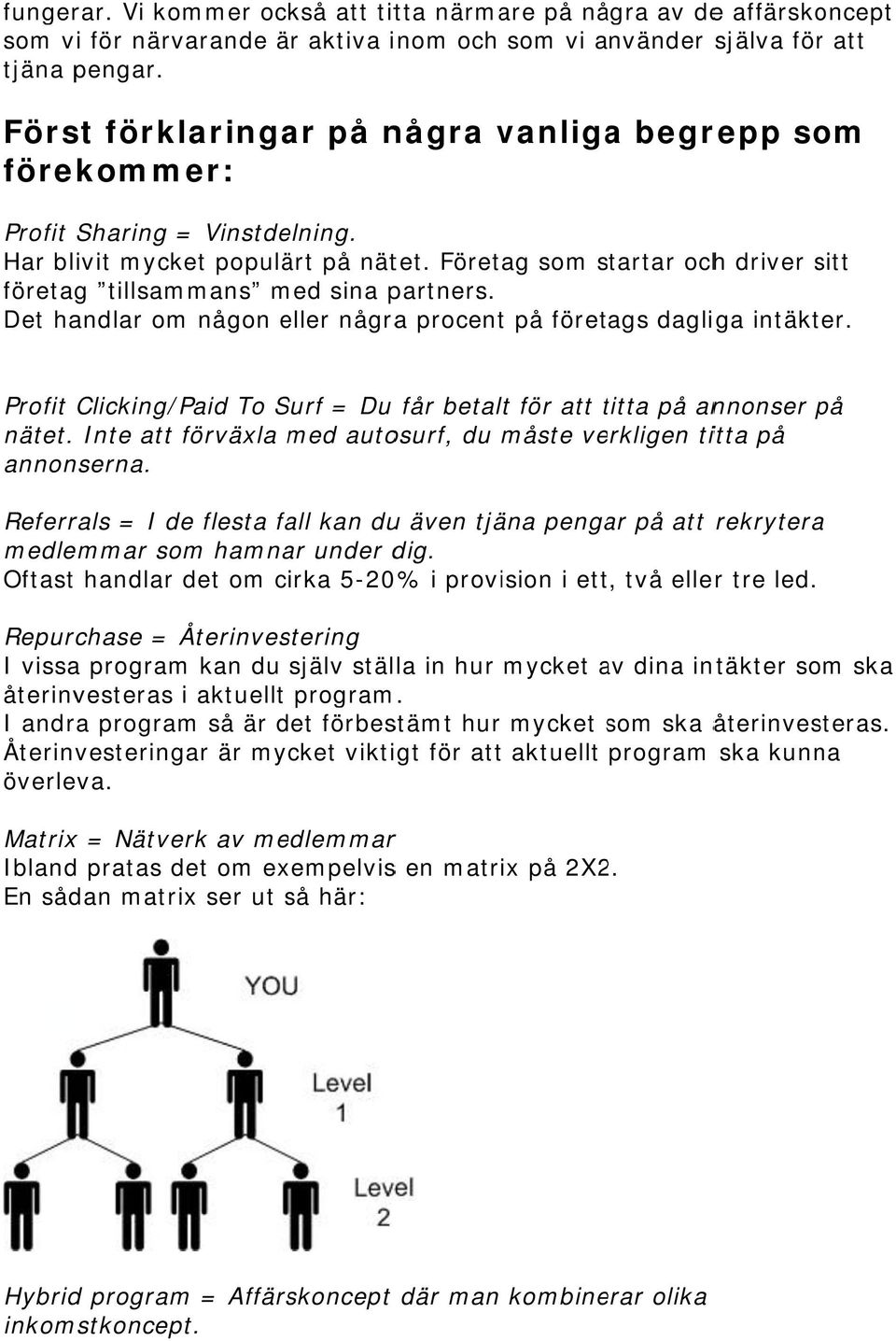 Företag som startar ochh driver sitt företag tillsammans med sina partners. Det handlar om någon eller någraa procent på företags dagliga intäkter.