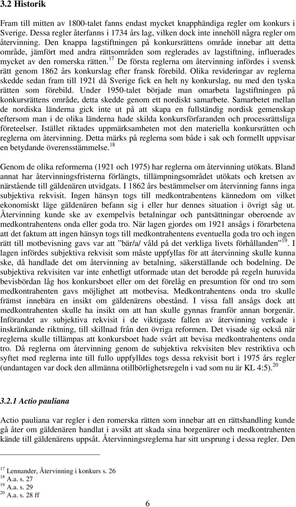 17 De första reglerna om återvinning infördes i svensk rätt genom 1862 års konkurslag efter fransk förebild.