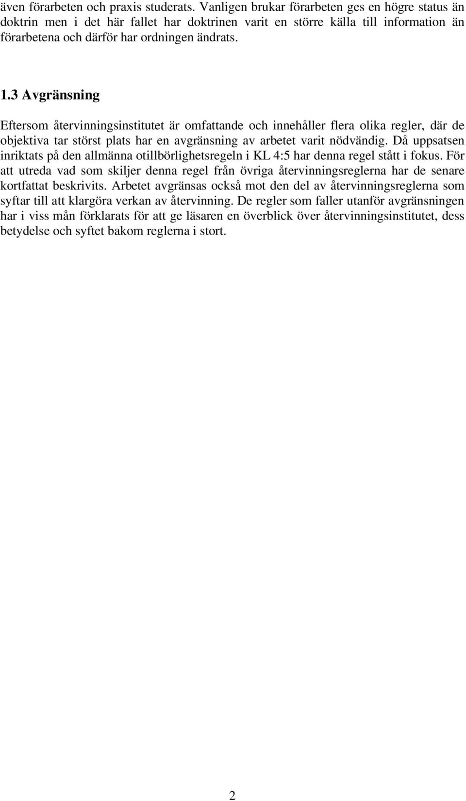 3 Avgränsning Eftersom återvinningsinstitutet är omfattande och innehåller flera olika regler, där de objektiva tar störst plats har en avgränsning av arbetet varit nödvändig.