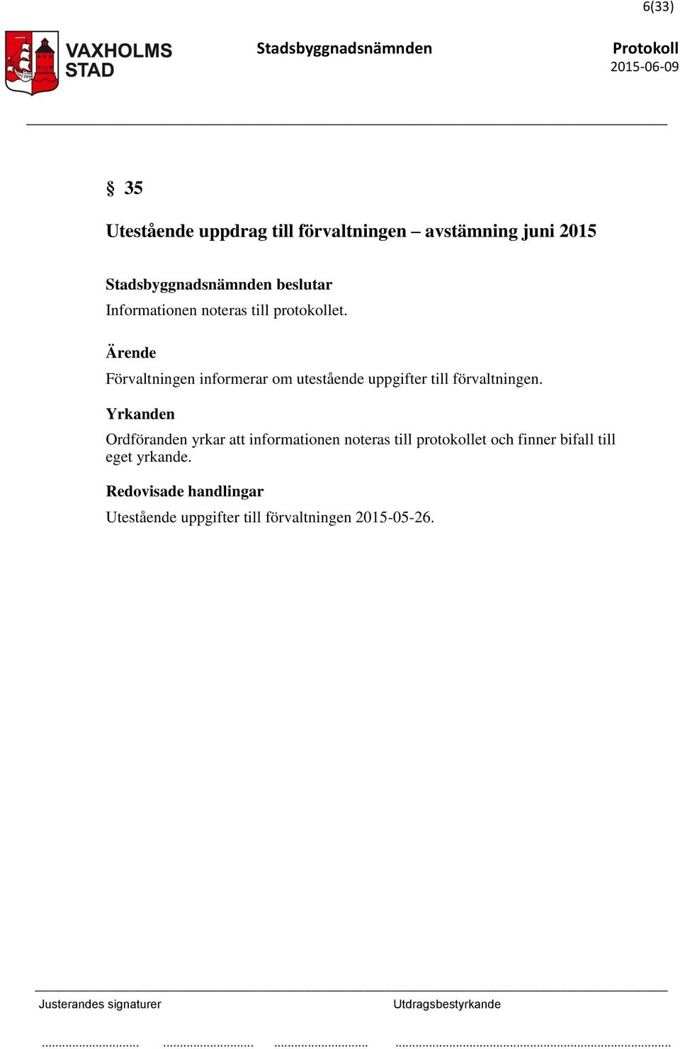 Ärende Förvaltningen informerar om utestående uppgifter till förvaltningen.