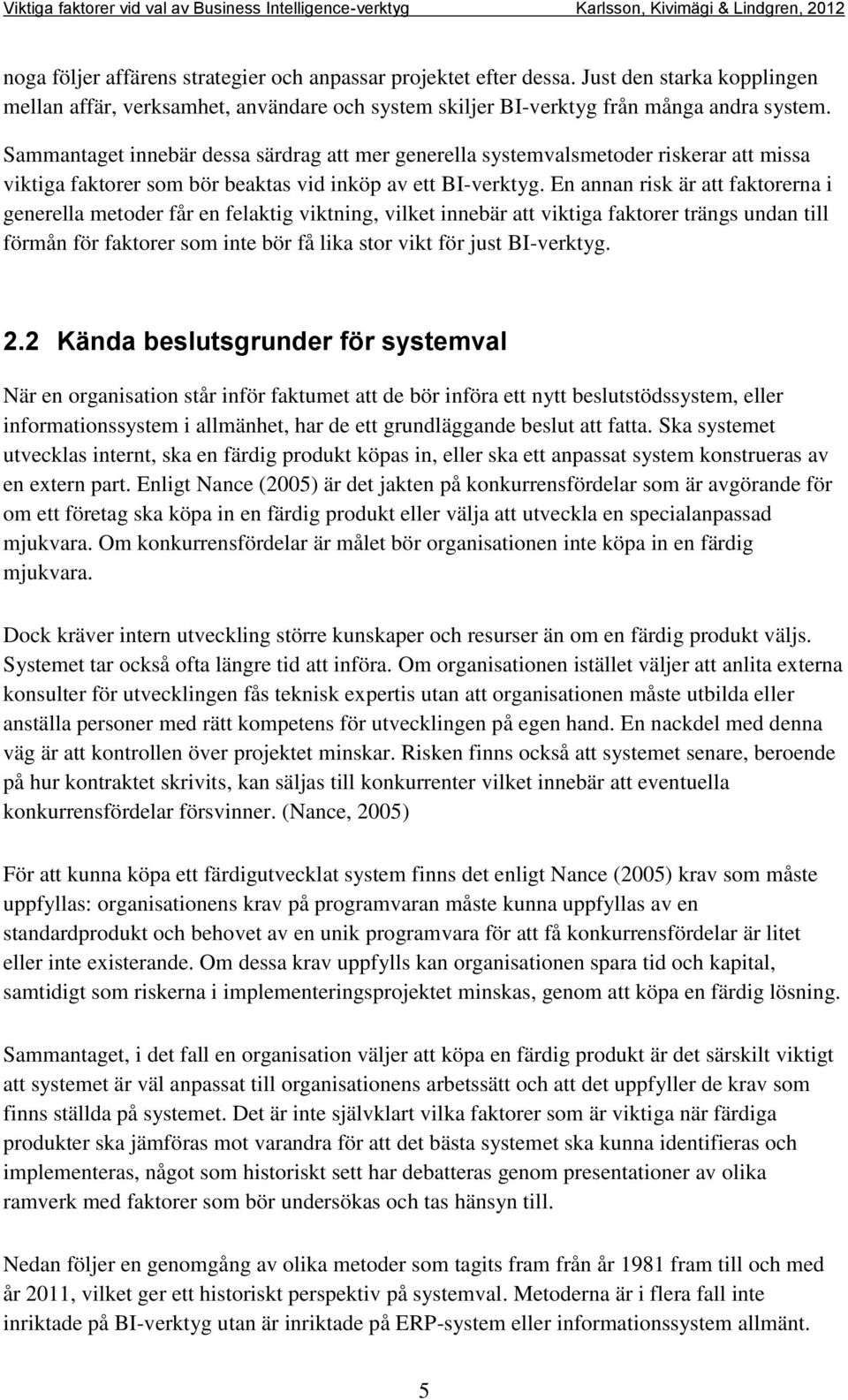 En annan risk är att faktorerna i generella metoder får en felaktig viktning, vilket innebär att viktiga faktorer trängs undan till förmån för faktorer som inte bör få lika stor vikt för just