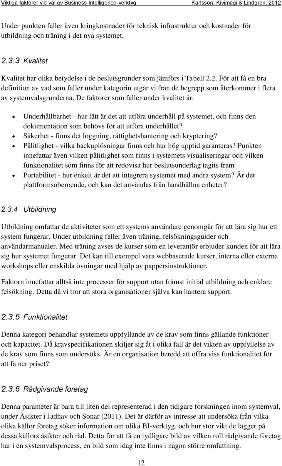 2. För att få en bra definition av vad som faller under kategorin utgår vi från de begrepp som återkommer i flera av systemvalsgrunderna.