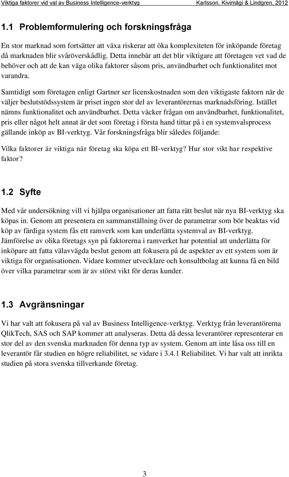 Samtidigt som företagen enligt Gartner ser licenskostnaden som den viktigaste faktorn när de väljer beslutstödssystem är priset ingen stor del av leverantörernas marknadsföring.