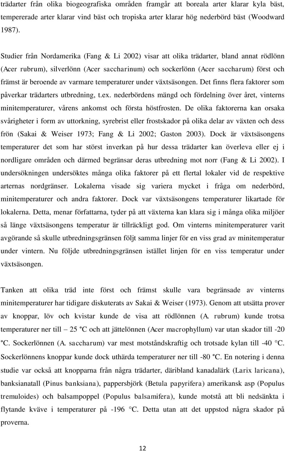 varmare temperaturer under växtsäsongen. Det finns flera faktorer som påverkar trädarters utbredning, t.ex.