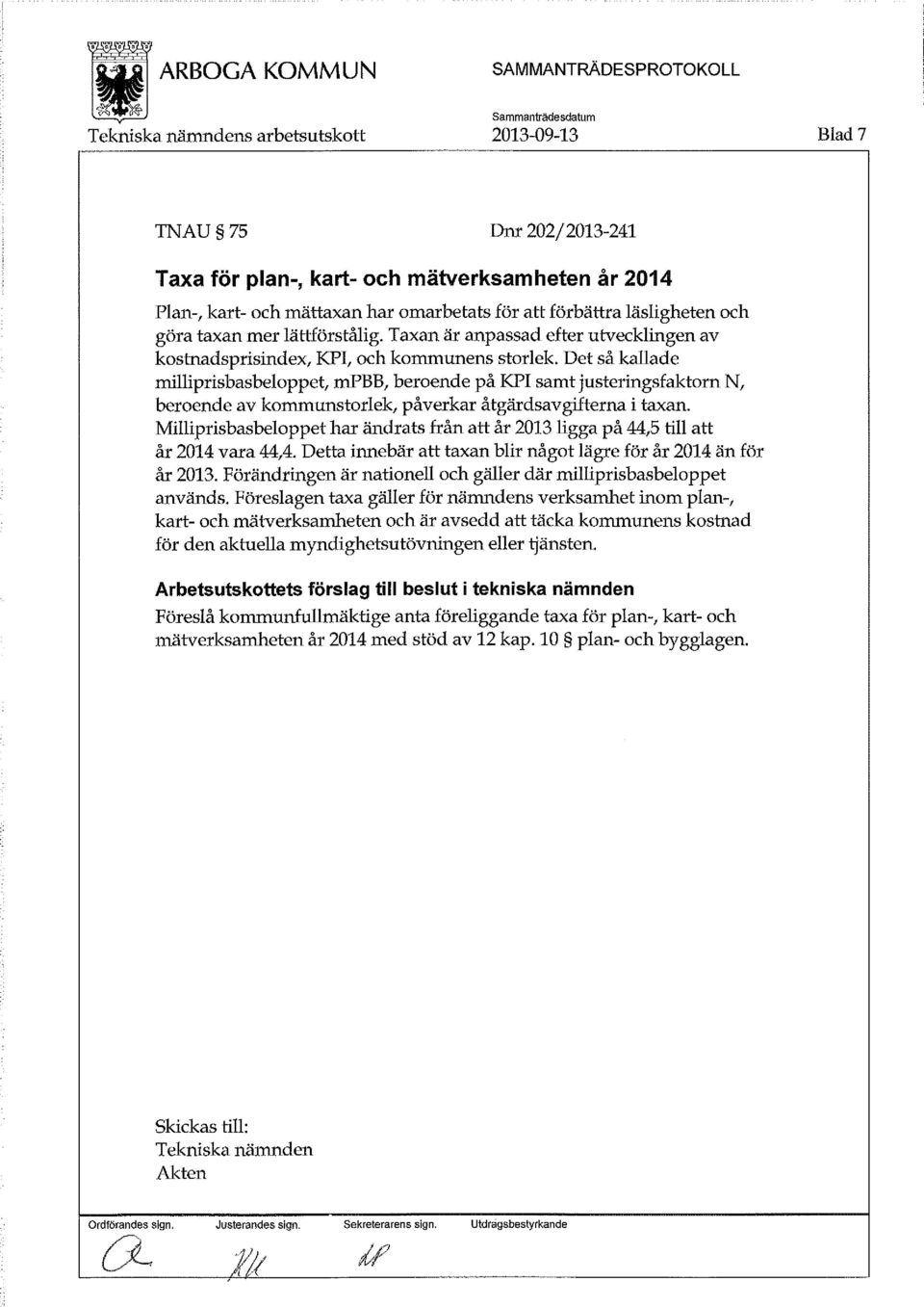 Det så kallade milliprisbas beloppet, mpbb, beroende på KPI samt justeringsfaktorn N, beroende av kommunstorlek, påverkar åtgärdsavgifterna i taxan.