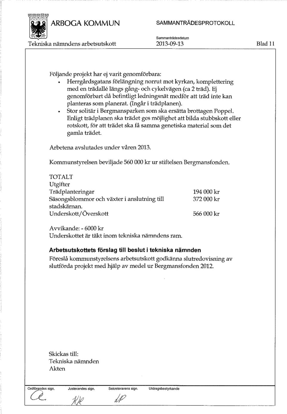 Enligt trädplanen ska trädet ges möjlighet att bilda stubbskott eller rotskott, för att trädet ska få samma genetiska material som det gamla trädet. Arbetena avslutades under våren 2013.