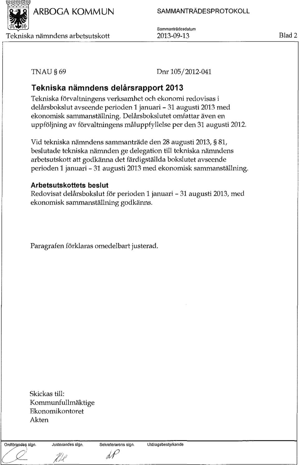 Vid tekniska nämndens sammanträde den 28 augusti 2013, 81, beslutade tekniska nämnden ge delegation till tekniska nämndens arbetsutskott att godkänna det färdigställda bokslutet avseende perioden 1