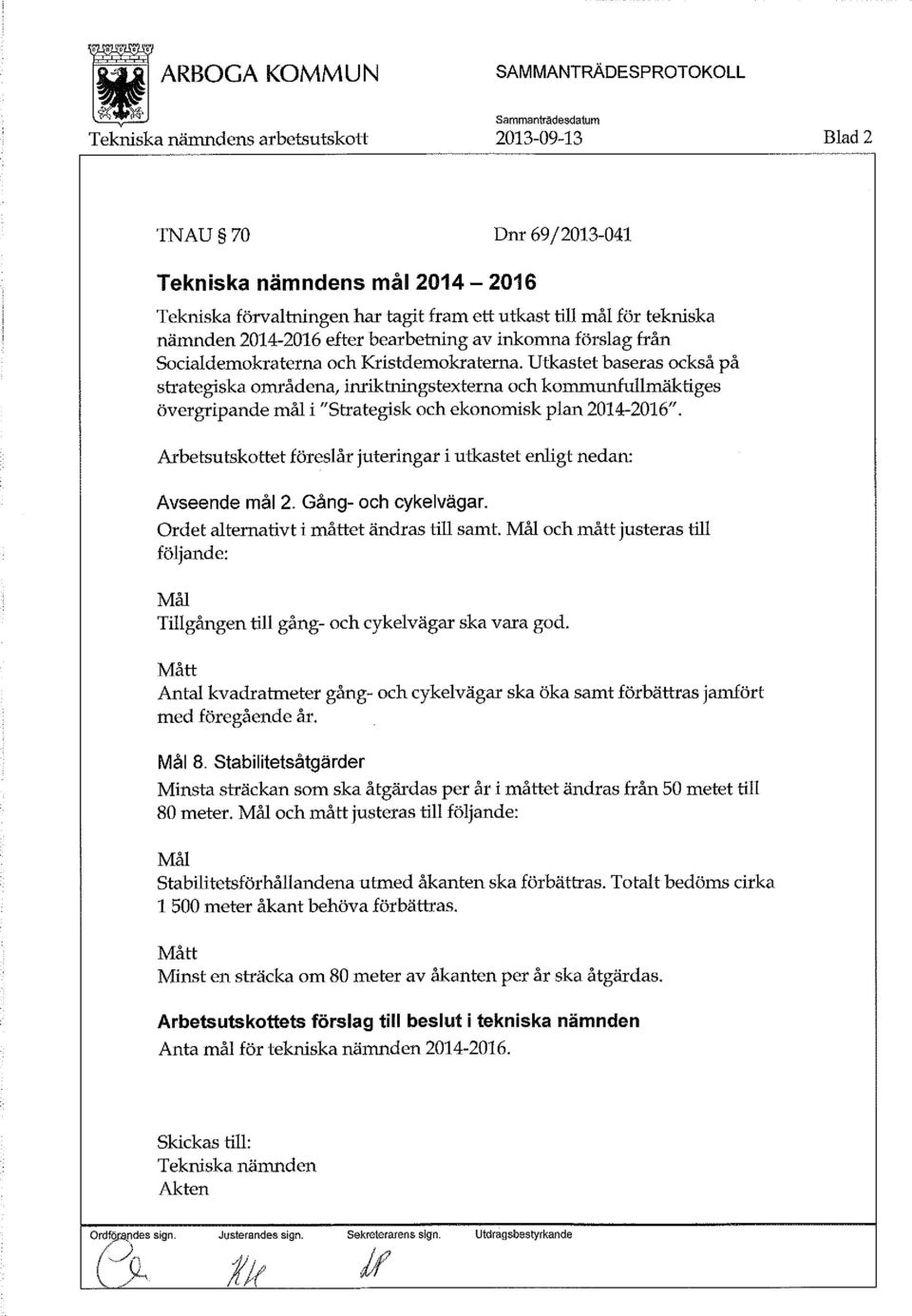 Arbetsutskottet föreslår juteringar i utkastet enligt nedan: Avseende mål 2. Gång- och cykelvägar. Ordet alternativt i måttet ändras till samt.