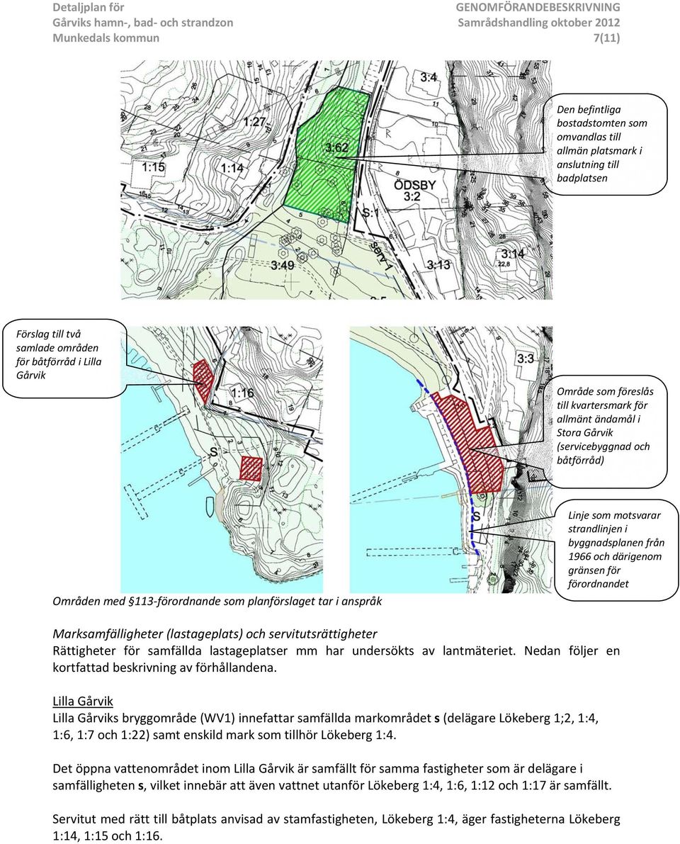 1966 och därigenom gränsen för förordnandet Marksamfälligheter (lastageplats) och servitutsrättigheter Rättigheter för samfällda lastageplatser mm har undersökts av lantmäteriet.