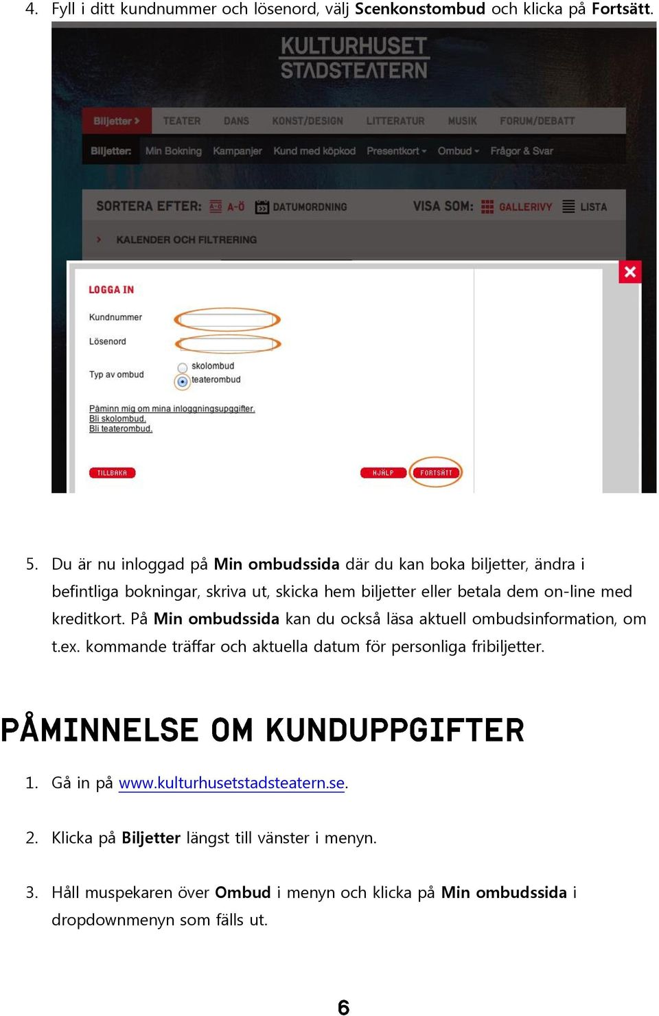 on-line med kreditkort. På Min ombudssida kan du också läsa aktuell ombudsinformation, om t.ex.