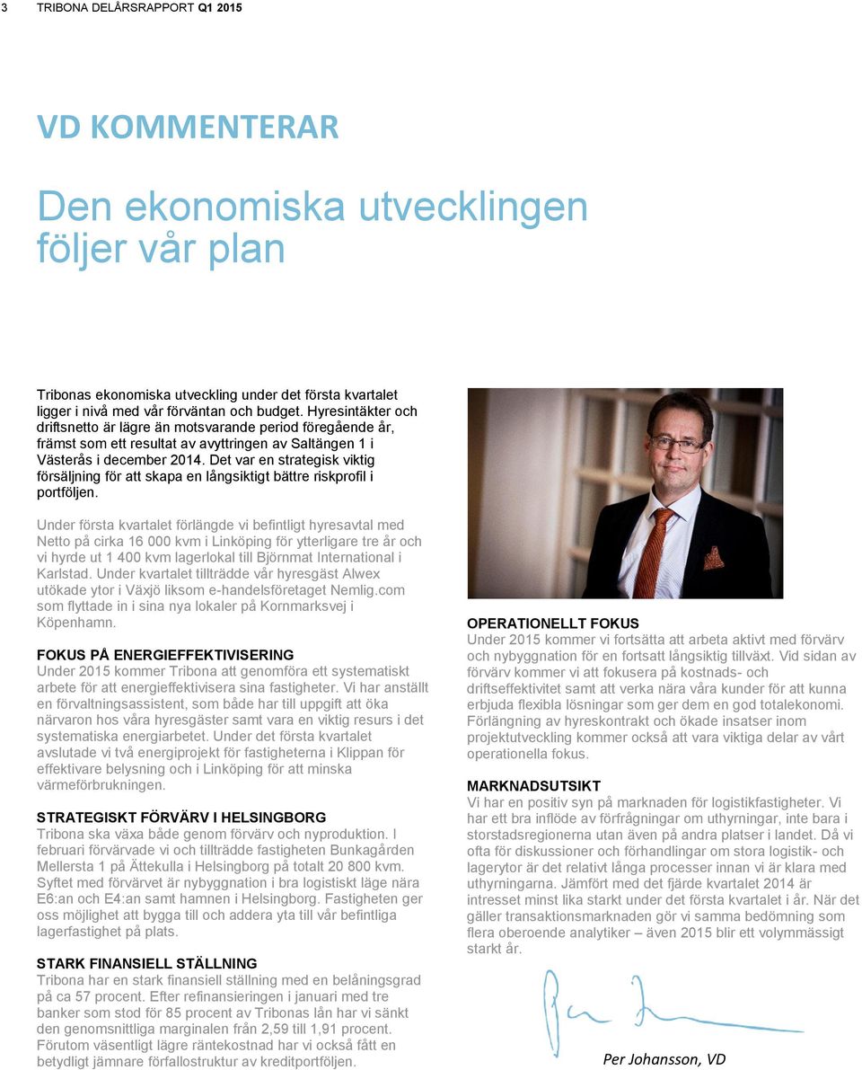 Det var en strategisk viktig försäljning för att skapa en långsiktigt bättre riskprofil i portföljen.