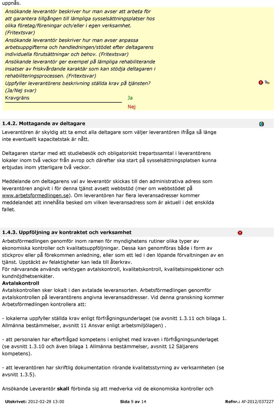 (Fritextsvar) Ansökande leverantör ger exempel på lämpliga rehabiliterande insatser av friskvårdande karaktär som kan stödja deltagaren i rehabiliteringsprocessen.