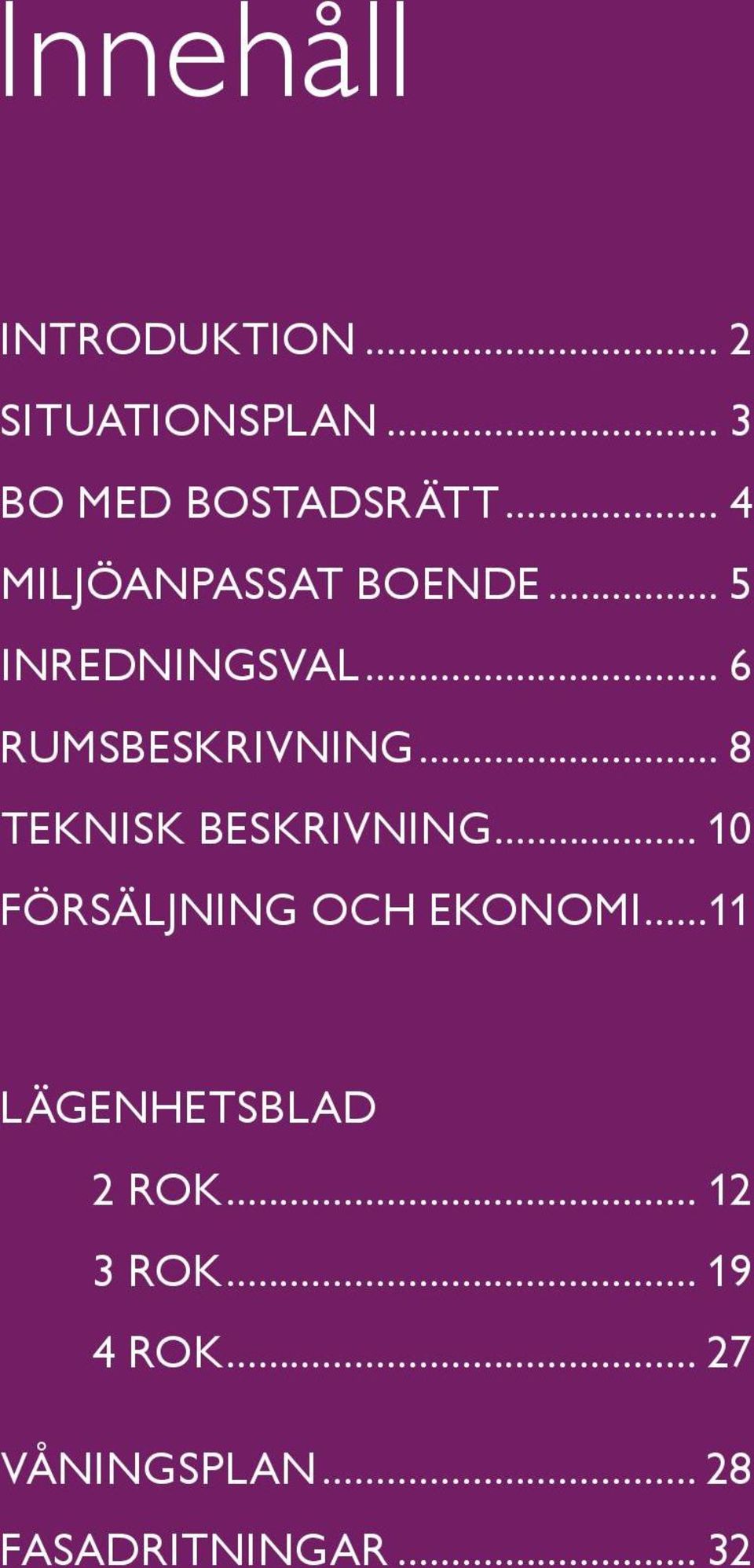 .. 8 teknisk beskrivning... 10 försäljning och ekonomi.