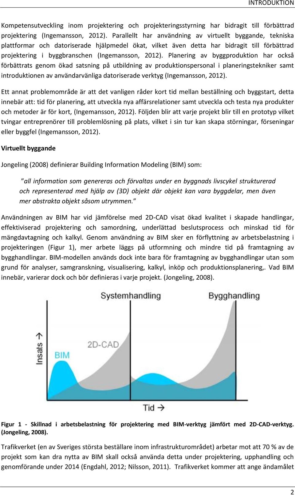 Planering av byggproduktion har också förbättrats genom ökad satsning på utbildning av produktionspersonal i planeringstekniker samt introduktionen av användarvänliga datoriserade verktyg