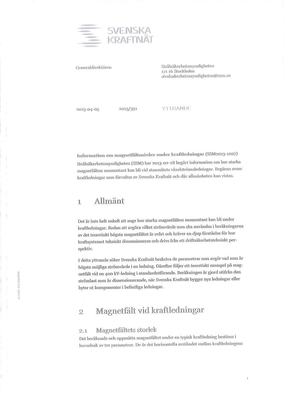 momentant kan bli vid stamnätets växelströmsledningar. Begäran avser kraftledningar som förvaltas av Svenska Kraftnät och där allmänheten kan vistas.