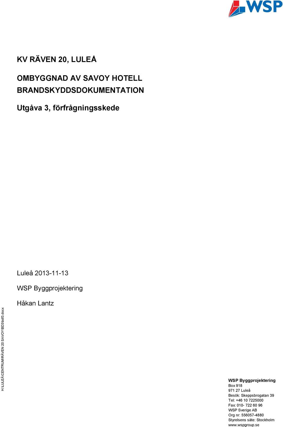 0 Håkan Lantz WSP Byggprojektering Box 918 971 27 Luleå Besök: Skeppsbrogatan 39 Tel: +46 10