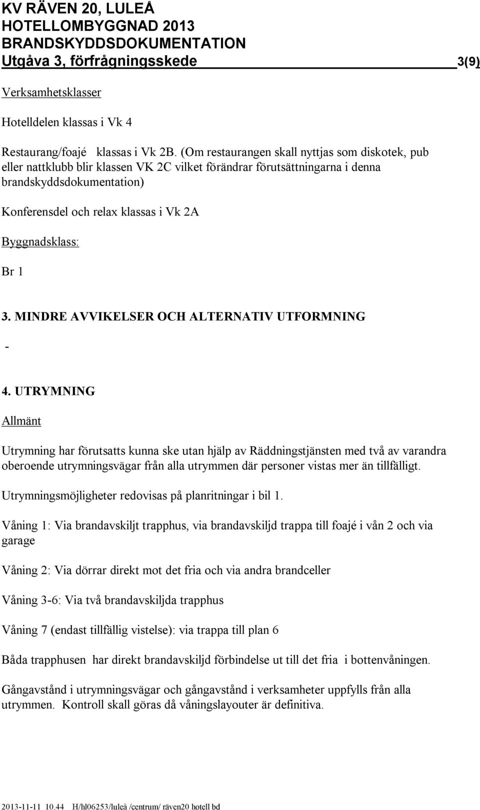 Byggnadsklass: Br 1 3. MINDRE AVVIKELSER OCH ALTERNATIV UTFORMNING - 4.