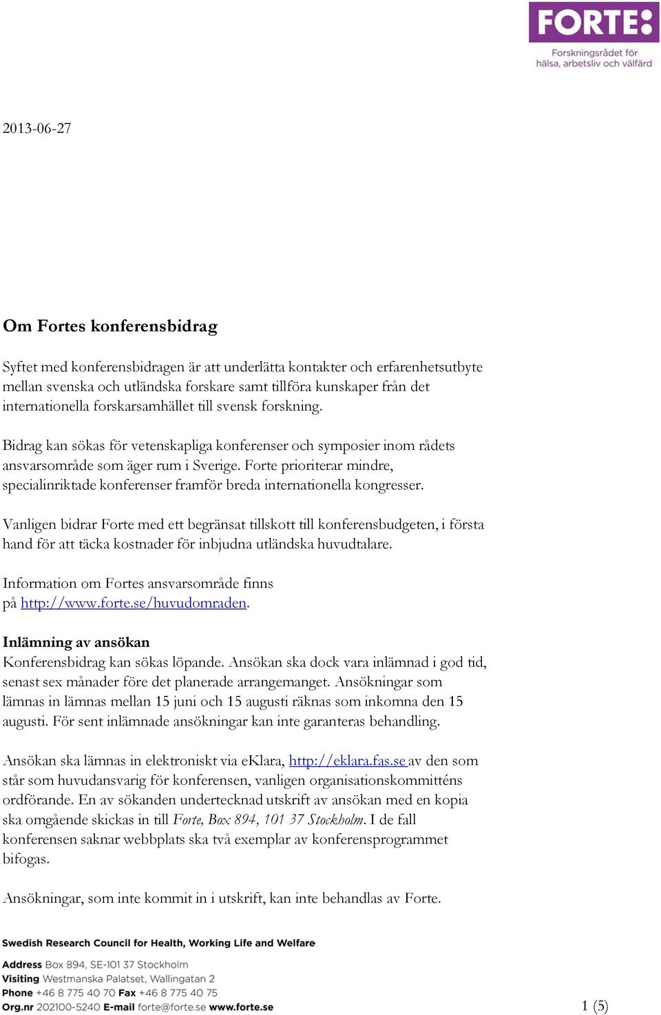 Forte prioriterar mindre, specialinriktade konferenser framför breda internationella kongresser.