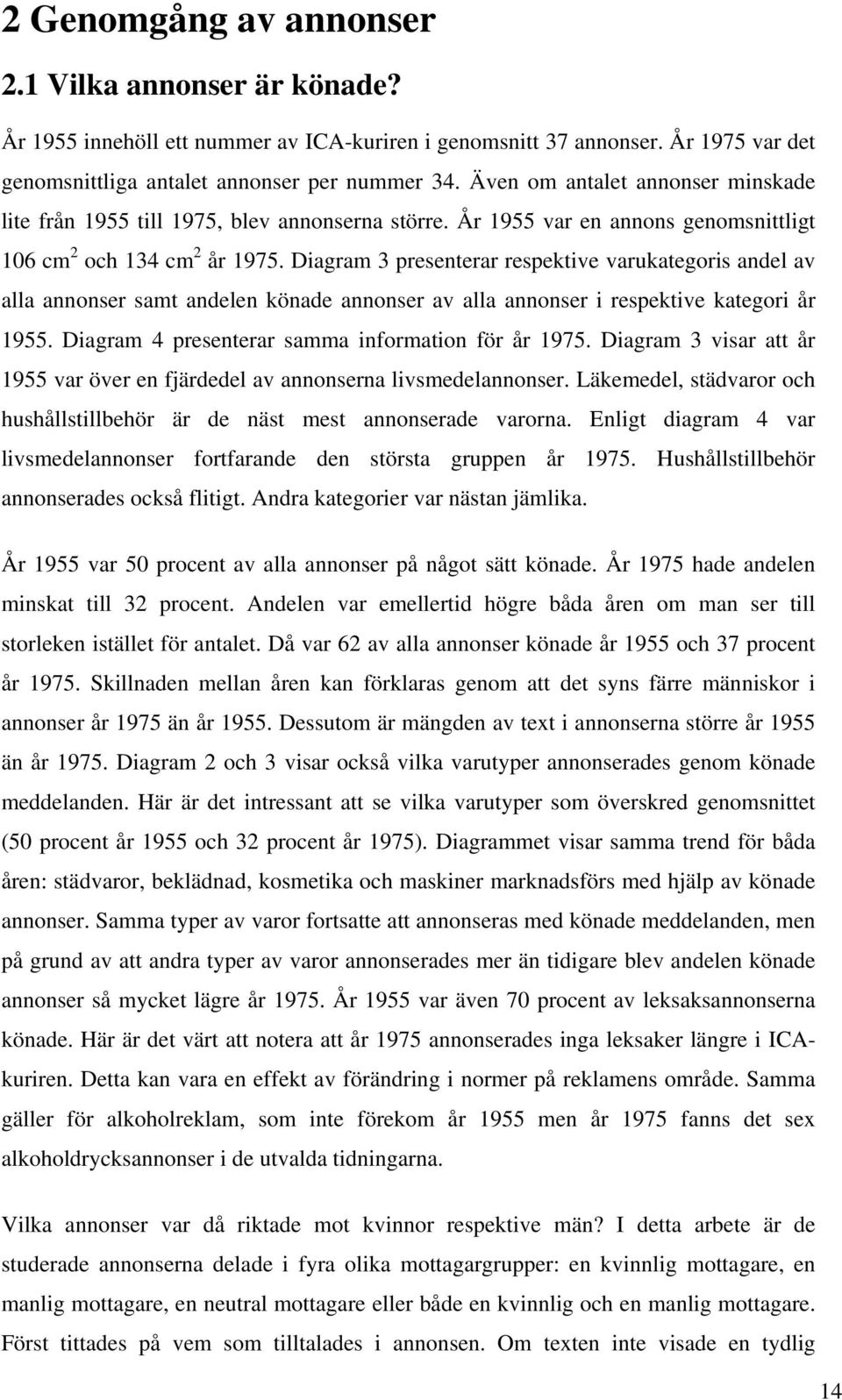 Diagram 3 presenterar respektive varukategoris andel av alla annonser samt andelen könade annonser av alla annonser i respektive kategori år 1955. Diagram 4 presenterar samma information för år 1975.