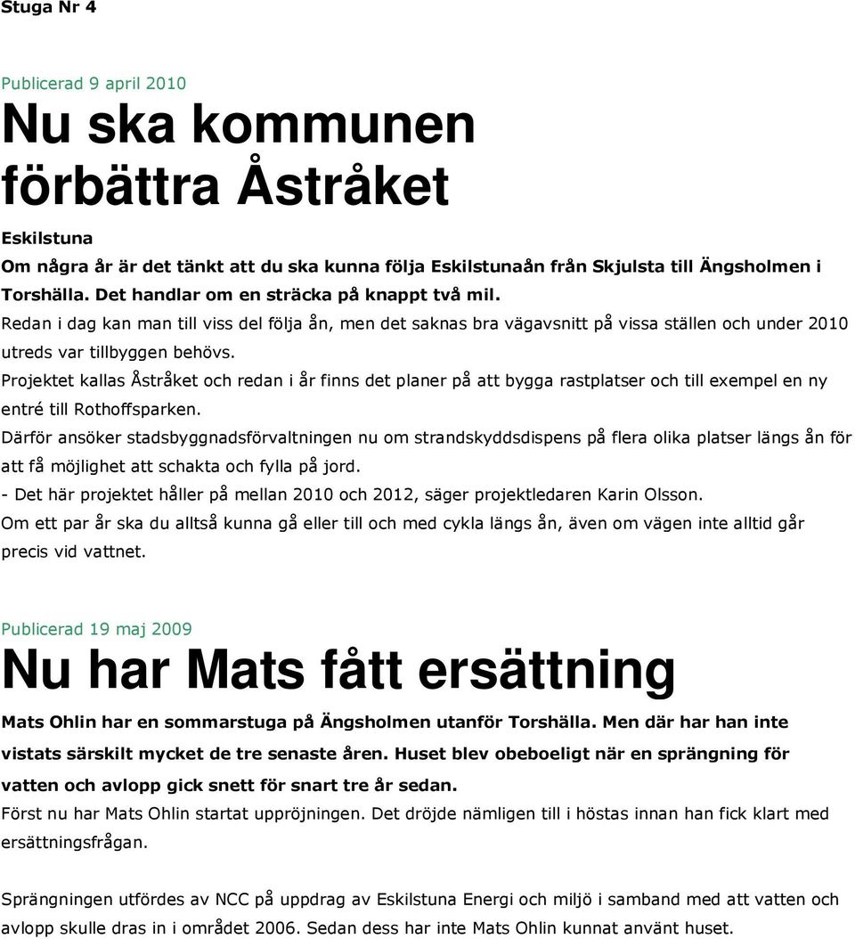 Projektet kallas Åstråket och redan i år finns det planer på att bygga rastplatser och till exempel en ny entré till Rothoffsparken.