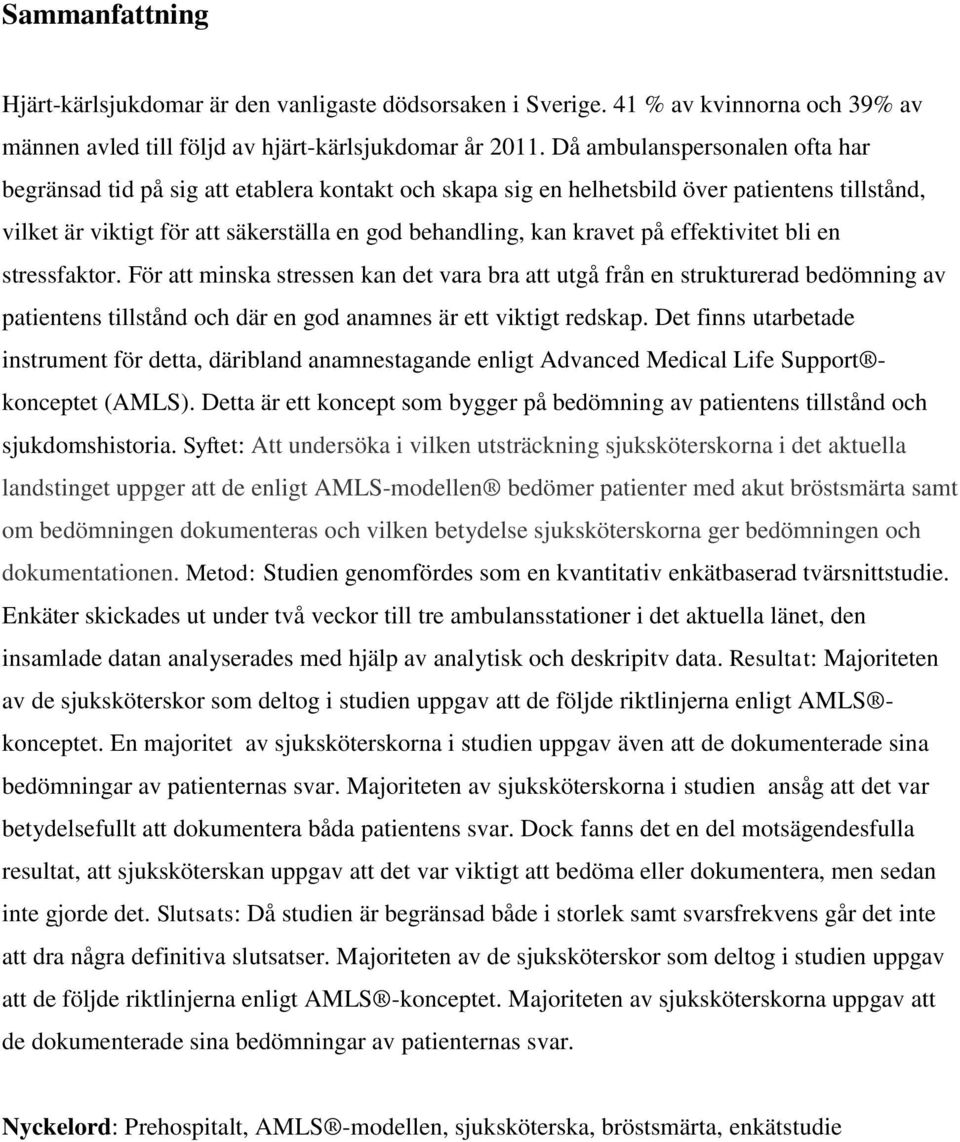 effektivitet bli en stressfaktor. För att minska stressen kan det vara bra att utgå från en strukturerad bedömning av patientens tillstånd och där en god anamnes är ett viktigt redskap.